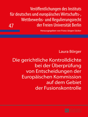 cover image of Die gerichtliche Kontrolldichte bei der Überprüfung von Entscheidungen der Europäischen Kommission auf dem Gebiet der Fusionskontrolle